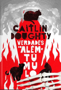 Caitlin Doughty — Verdades do além do túmulo