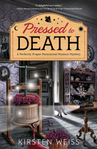 Kirsten Weiss  — Pressed to Death (Perfectly Proper Paranormal Museum Mystery 2)
