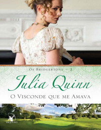 Julia Quinn [Quinn, Julia] — O visconde que me amava