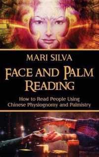 Silva Mari — Face and Palm Reading: How to Read People Using Chinese Physiognomy and Palmistry