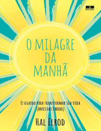 Hal Elrod [Hal Elrod] — O milagre da manhã