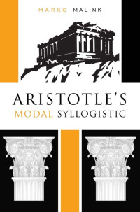 Marko Malink [Malink, Marko] — Aristotle's Modal Syllogistic