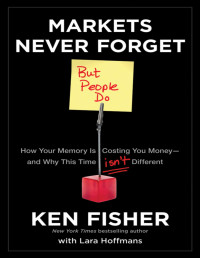 Ken Fisher, Lara Hoffmans — Markets Never Forget (But People Do)