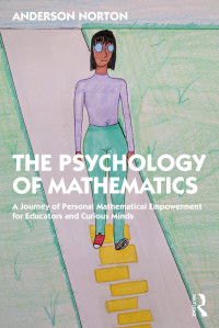 Anderson Norton — The Psychology of Mathematics: A Journey of Personal Mathematical Empowerment for Educators and Curious Minds