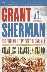 Charles Bracelen Flood — Grant and Sherman: The Friendship that Won the Civil War