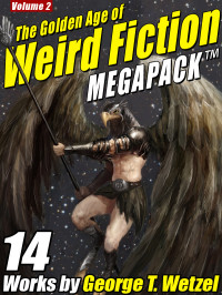 MEGAPACK; George T. Wetzel — The Golden Age of Weird Fiction 02