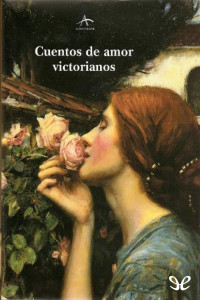 Arthur Conan Doyle & Charles Dickens & D. H. Lawrence & H. G. Wells & Mary Shelley & Oscar Wilde & Robert Louis Stevenson & Rudyard Kipling & Thomas Hardy & Wilkie Collins — Cuentos de amor victorianos
