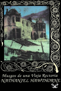 Nathaniel Hawthorne — Musgos de una vieja rectoría