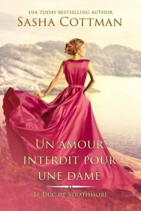 Sasha Cottman — Le Duc de Strathmore - 2 - Un amour interdit pour une dame
