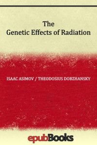 Isaac Asimov, Theodosius Dobzhansky — The Genetic Effects of Radiation