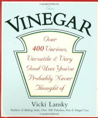 Vicki Lansky — Vinegar: Over 400 Various, Versatile, and Very Good Uses You've Probably Never Thought Of