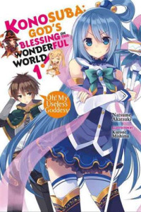 Natsume Akatsuki — Konosuba: God’s Blessing on This Wonderful World!, Vol. 1: Oh! My Useless Goddess!