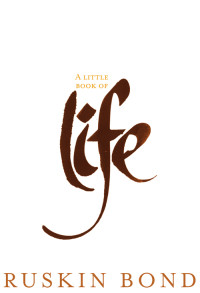 Ruskin Bond — A Little Book of Life