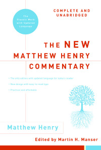 Matthew Henry;Martin H. Manser; — The New Matthew Henry Commentary: Complete and Unabridged