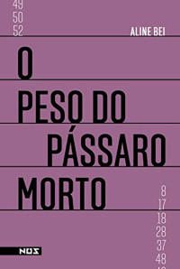 Aline Bei — O peso do pássaro morto