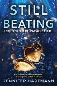 Jennifer Hartmann — Still Beating – Enquanto o Coração Bater...