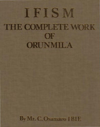C. Osamaro Ibie — Ifism, The Complete Work of Orunmila (Volume 1)