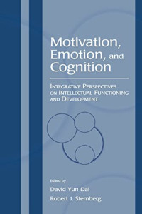 David Yun Dai, Robert J. Sternberg — Motivation, Emotion, and Cognition. Integrative Perspectives on Intellectual Functioning and Development