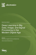 Yanhui Guo, Deepika Koundal, Rashid Amin — Deep Learning in Big Data, Image, and Signal Processing in the Modern Digital Age