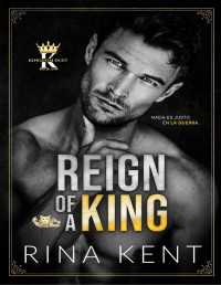 Rina Kent — ( Kingdom duet 1 ) El reinado de un rey