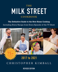 Christopher Kimball — The Milk Street Cookbook: The Definitive Guide to the New Home Cooking--With Every Recipe From the TV Show