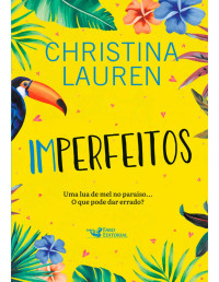 Christina Lauren — Imperfeitos: Uma lua de mel no paraíso... O que pode dar errado?