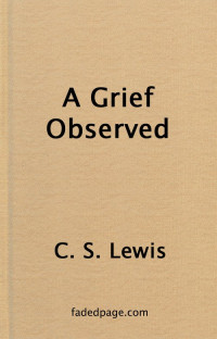 Lewis, C. S. (Clive Staples) — A Grief Observed