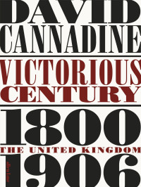  — Victorious Century: The United Kingdom, 1800-1906