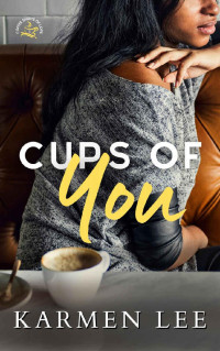 Karmen Lee [Lee, Karmen] — Cups of You (Coffee Shops of Love Book 1)