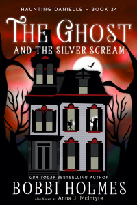 Bobbi Holmes [Holmes, Bobbi] — The Ghost and the Silver Scream