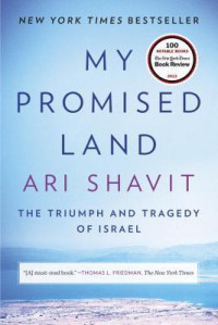 Ari Shavit [Shavit, Ari] — My Promised Land: The Triumph and Tragedy of Israel