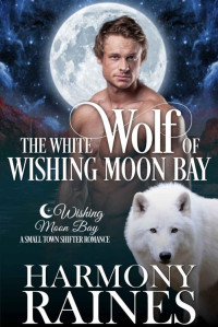 Harmony Raines — Bond of Brothers 01.0 - The White Wolf of Wishing Moon Bay