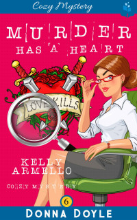 Donna Doyle  — Murder Has A Heart (Kelly Armello Cozy Mystery 6)