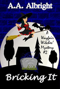 A.A. Albright — Wayfair Witches 02.0 - Bricking It