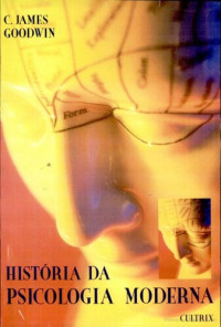 C. James Goodwin — História Da Psicologia Moderna (Em Portuguese do Brasil)