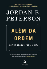 Jordan B. Peterson — Além Da Ordem: Mais 12 Regras Para a Vida
