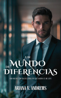 Ariana V. Andrews — Un mundo de diferencias: Una noche con un desconocido que ahora es mi jefe (Spanish Edition)