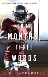 C.W. Farnsworth — Four Months, Three Words (Months, Words, Decisions, Duty Book 1)