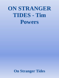 On Stranger Tides — ON STRANGER TIDES - Tim Powers