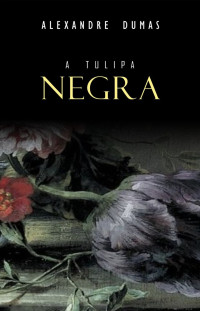 Alexandre Dumas — A Tulipa Negra