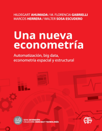 HILDEGART AHUMADA / M. FLORENCIA GABRIELLI MARCOS HERRERA / WALTER SOSA ESCUDERO — Una nueva econometría: Automatización, big data, econometría espacial y estructural