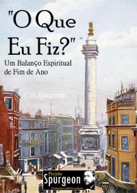 Charles Spurgeon — O que eu Fiz - Charles Spurgeon