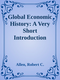 Allen, Robert C. — Global Economic History: A Very Short Introduction (Very Short Introductions)