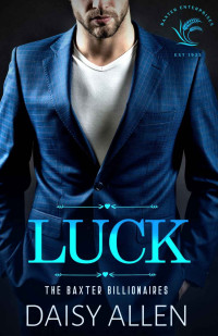 Daisy Allen — Luck: A Billionaire Romance (The Baxter Billionaires)