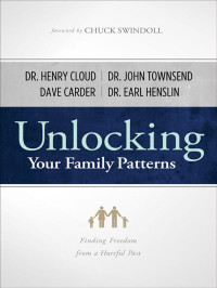 Henry Cloud, John Townsend, Dave M. Carder, Earl R Henslin, Chuck Swindoll — Unlocking Your Family Patterns Finding Freedom From a Hurtful Past