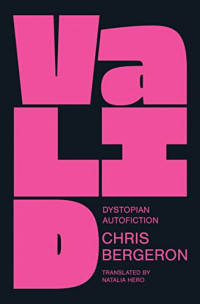 Chris Bergeron — Valid: Dystopian Autofiction