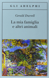 Gerald Durrell — La Mia Famiglia E Altri Animali (Italian Edition)