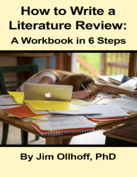 Jim Ollhoff [Ollhoff, Jim] — How to Write a Literature Review: A Workbook in Six Steps