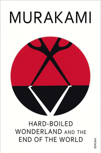 Haruki Murakami [Murakami, Haruki] — Hard-Boiled Wonderland and the End of the World