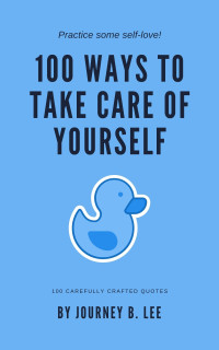 Journey B. Lee — 100 Ways to Take Care of Yourself